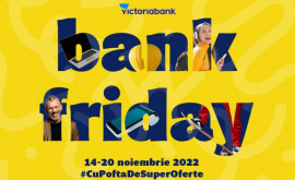 Start Bank Friday A început săptămâna ofertelor irezistibile de la Victoriabank