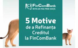 5 motive de a refinanța un Credit la FinComBank