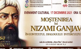 În Moldova va fi sărbătorită aniversarea a 880 de ani de la nașterea poetului și cugetătorului azer Nizami Ganjavi 