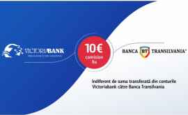 Acum transferul de la Victoriabank către Banca Transilvania cu comision unic de doar 10 EUR