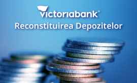 Reconstituirea depozitelor la Victoriabank