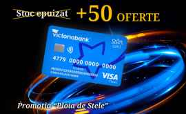 Victoriabank suplinește stocul promoției Ploaia de stele cu STAR Card cu în că 50 de oferte