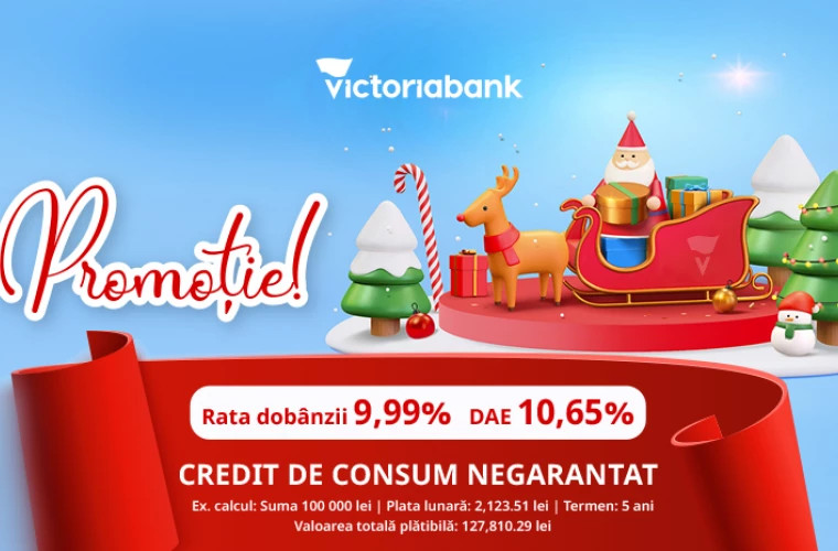 Dobînzi mai mici pentru bucurii mai mari! Credit de consum negarantat cu rata dobînzii de doar 9,99% la Victoriabank